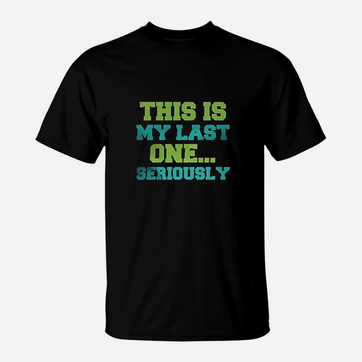 This Is My Last One T-Shirt
