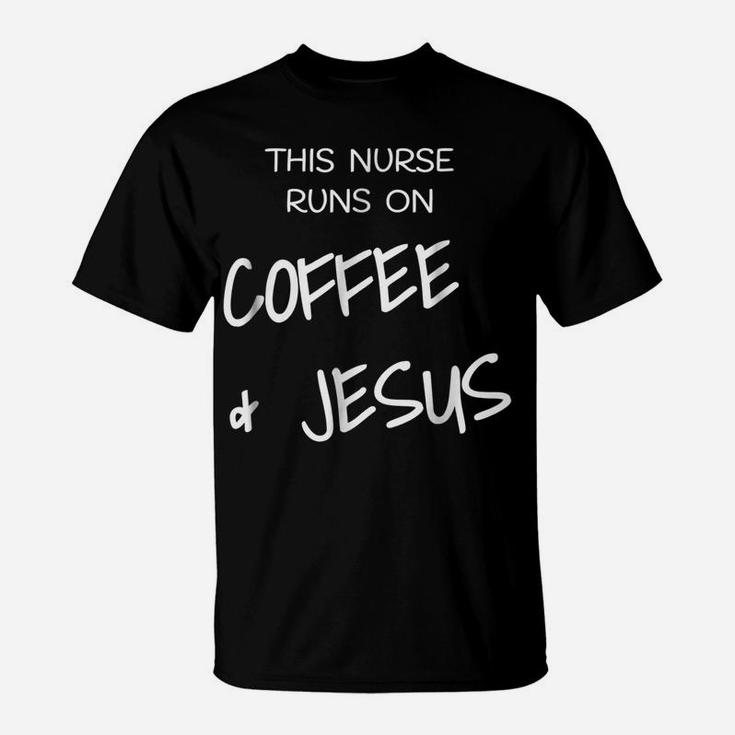 This Nurse Runs On Coffe & Jesus Rn Lpn Christian T Shirt T-Shirt