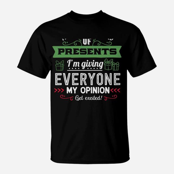 This Year Instead Of Gifts I'm Giving Everyone My Opinion Sweatshirt T-Shirt