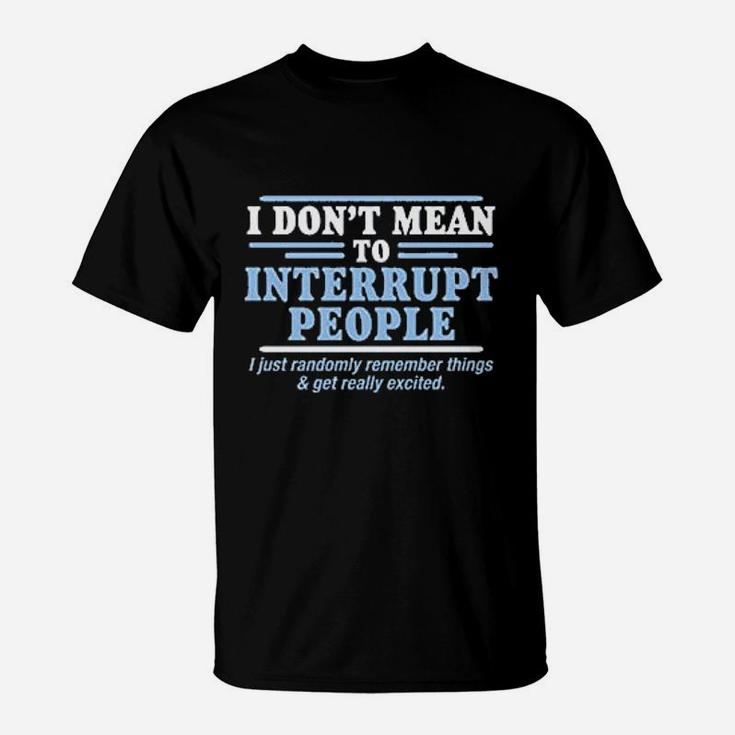 To Interrupt People T-Shirt