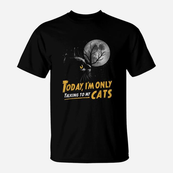 Today I'm Only Talking To My Cats Moon Lucky Black Cat T-Shirt