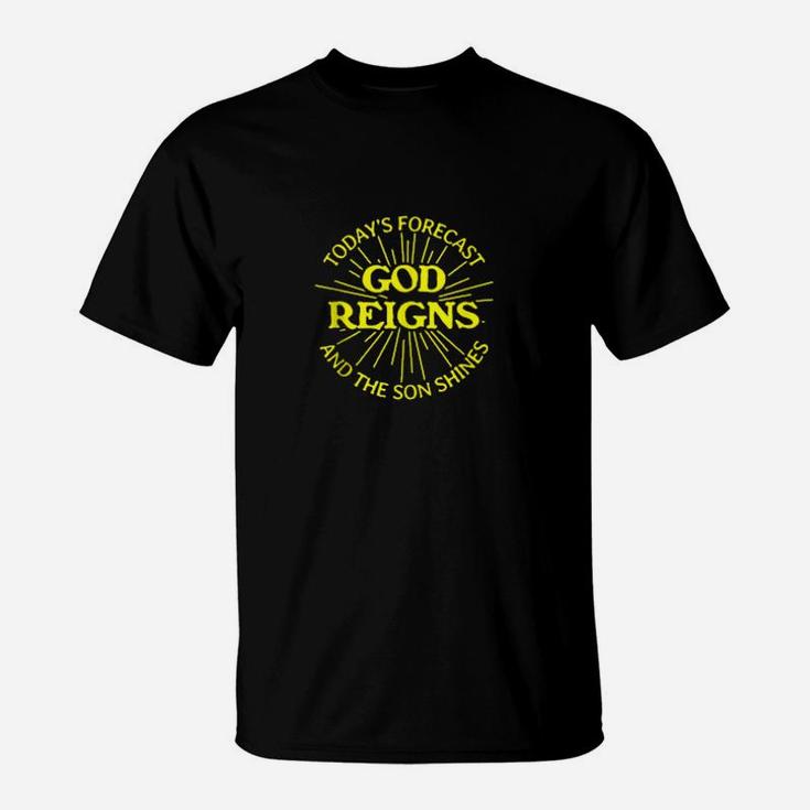 Todays Forecast God Reigns And The Son Shines Christian T-Shirt