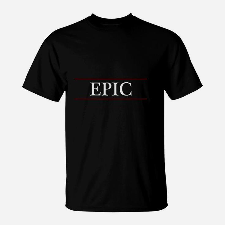 Top That Says  Epic On It  Graphic T-Shirt