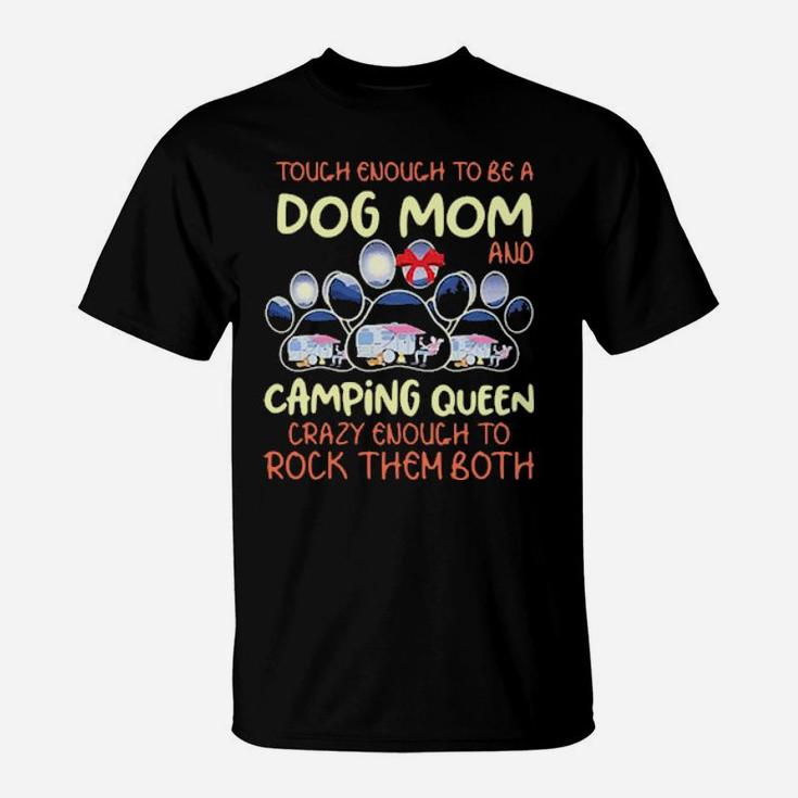 Touch Enough To Be A Dog Mom And Camping Queen T-Shirt