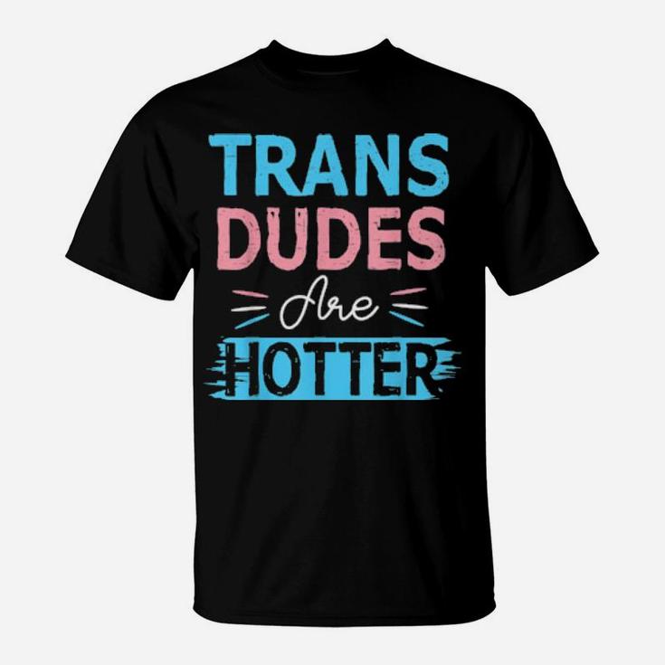 Trans Dudes Are Hotter Transgender Pride Lgbt Flag T-Shirt
