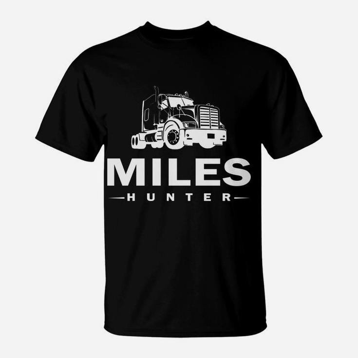 Trucker, Miles Hunter, Truck, Driver, Never Stop, Moving T-Shirt
