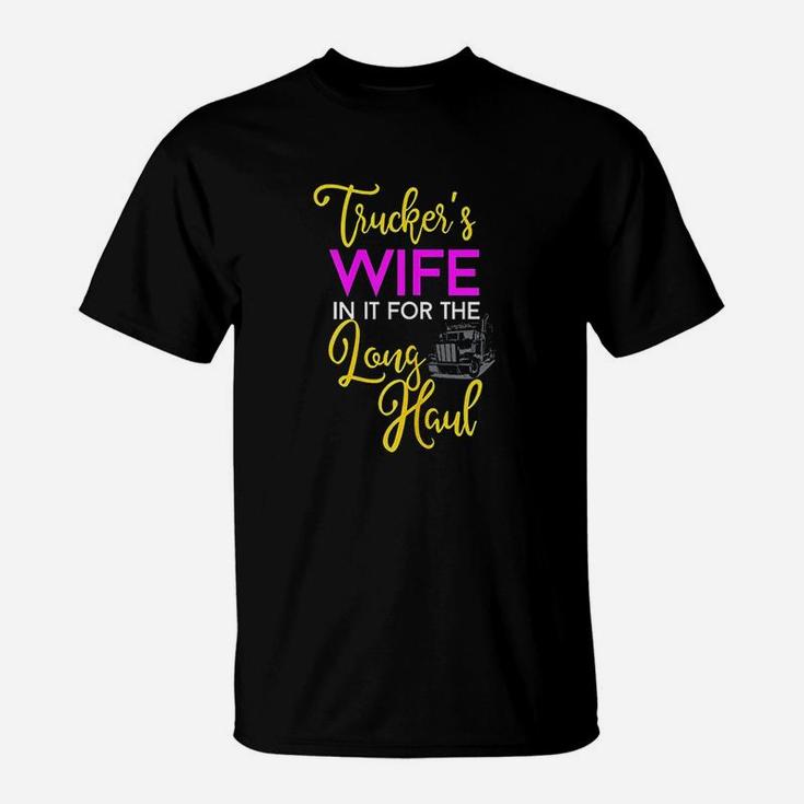 Trucker Wife Long Haul Gift Design For Truck Drivers Family T-Shirt