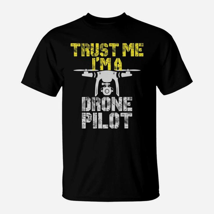 Trust Me I'm A Drone Pilot Funny Drone T-Shirt