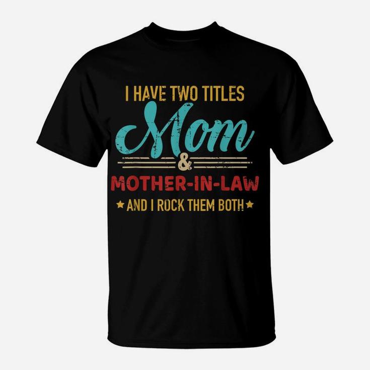 Two Titles Mom And Mother-In-Law Vintage For Mother's Day T-Shirt