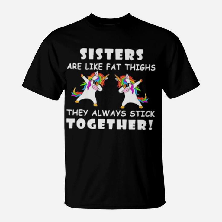 Unicorn Dabbing Sisters Are Like Fat Thighs They Always Stick Together T-Shirt
