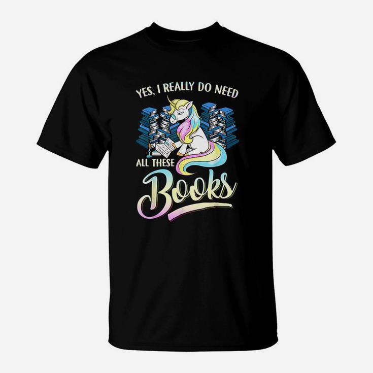 Unicorn Yes I Really Do Need All These Books T-Shirt