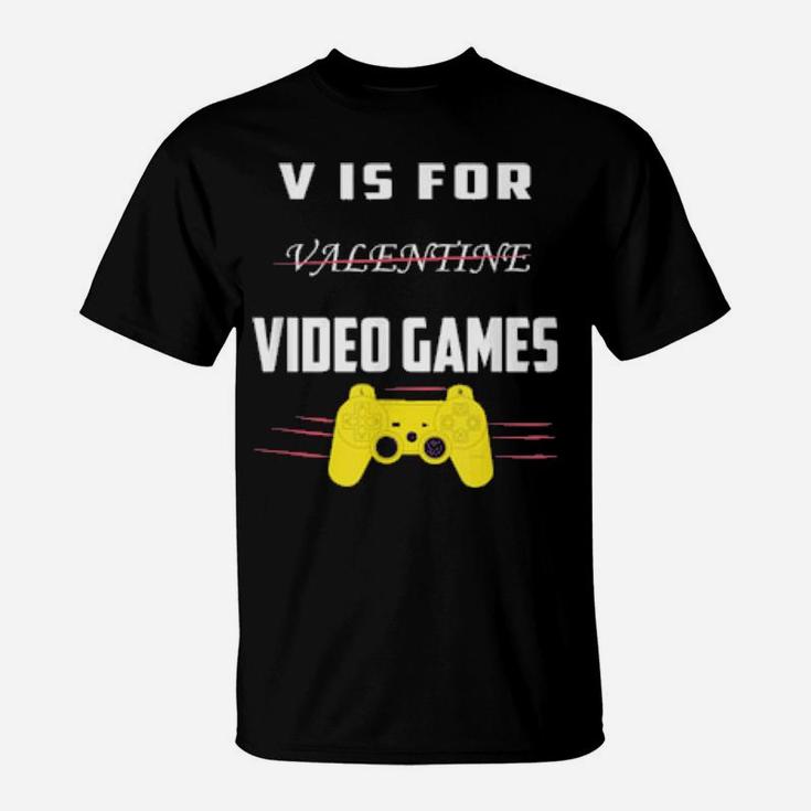 V Is For Video Games Valentines Day For Him T-Shirt
