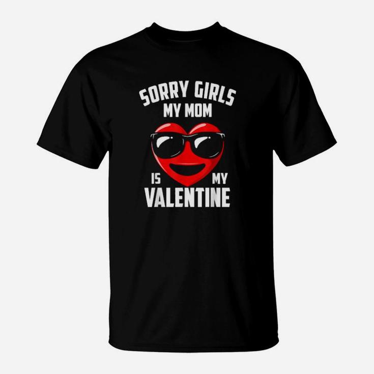 Valentines Day Boys Sorry Girls My Mom Is My Valentine T-Shirt