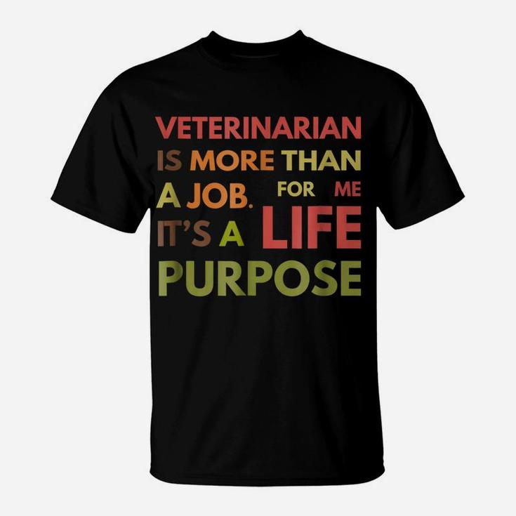 Veterinarian Not Job Life Purpose Veterinary School T-Shirt
