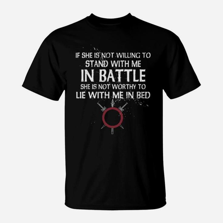 Viking If She Is Not Willing To Stand With Me In Battle T-Shirt
