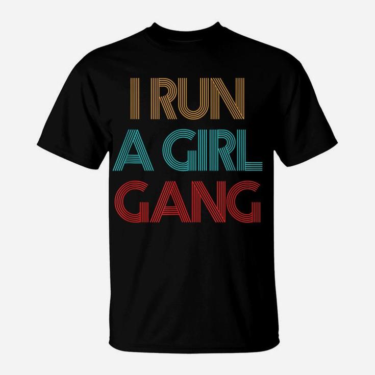 Vintage Retro I Run A Girl Gang Mom Of Girls Dad Mother's T-Shirt