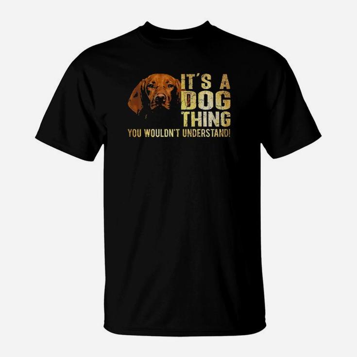 Vizsla Lover Its A Dog Thing You Wouldnt Understand T-Shirt
