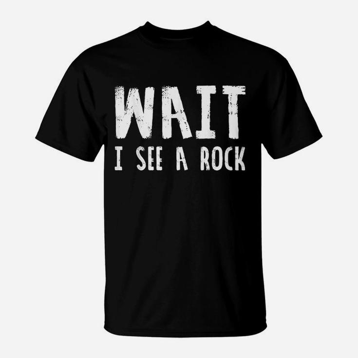 Wait I See A Rock T-Shirt