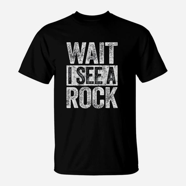 Wait I See A Rock T-Shirt
