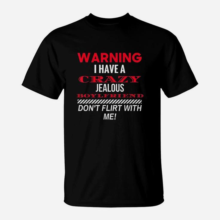 Warning I Have A Crazy Jealous Boyfriend Gf Gift T-Shirt