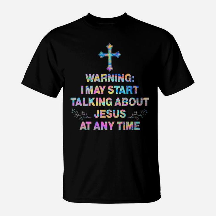 Warning I May Start Talking About Jesus At Any Time Hippie T-Shirt