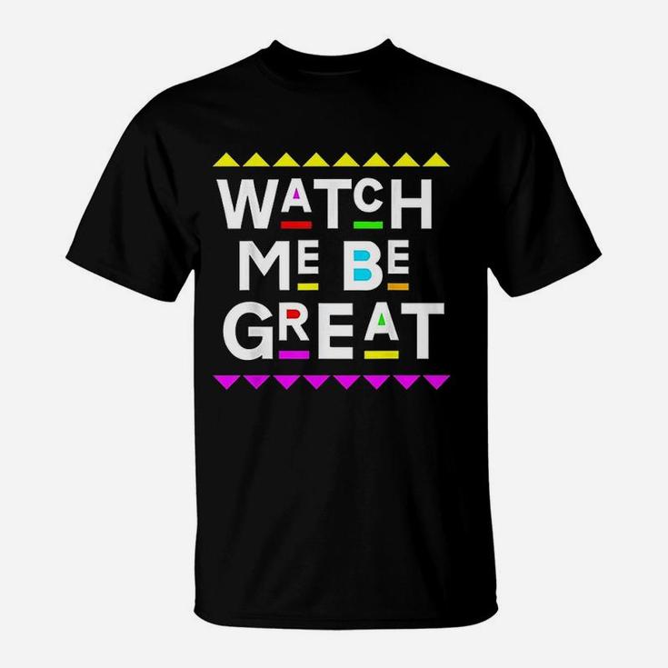 Watch Me Be Great 90S Style T-Shirt