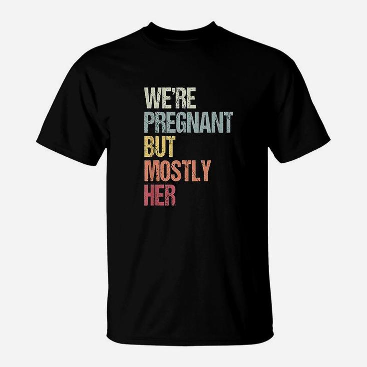 We Are But Mostly Her For An Expectant T-Shirt