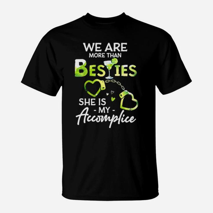 We Are More Than Besties She Is My Accomplice T-Shirt