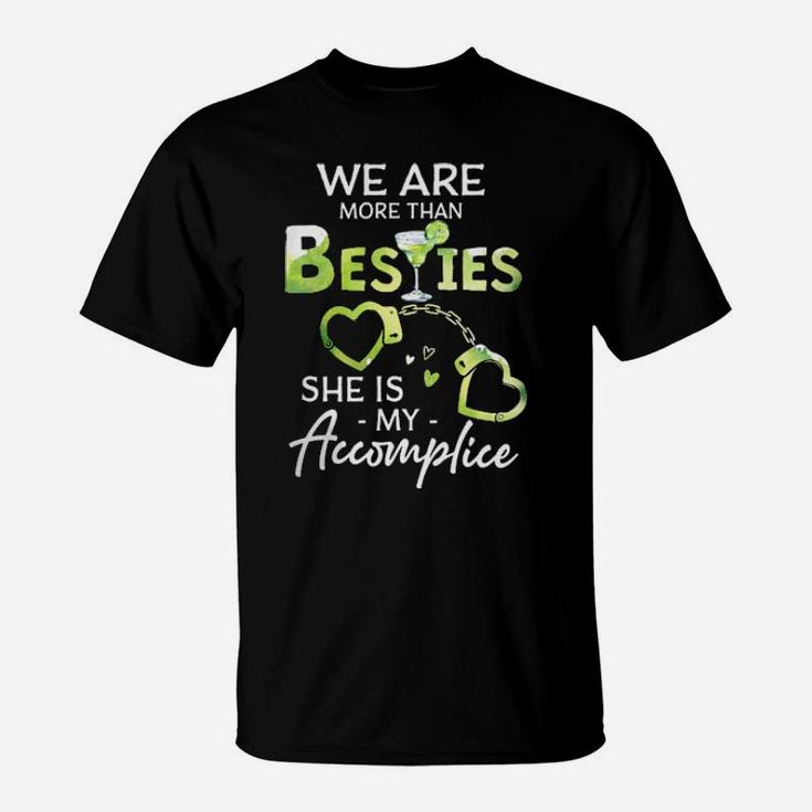 We Are More Than Besties Shes My Accomplice T-Shirt