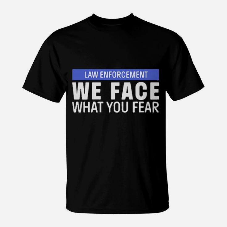 We Face What You Fear T-Shirt