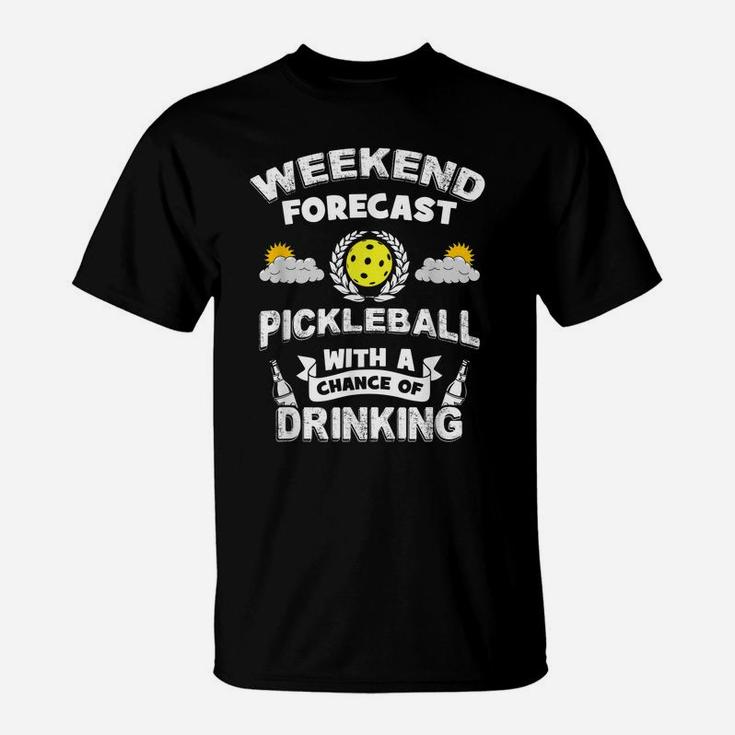 Weekend Forecast Pickleball And Drinking T-Shirt