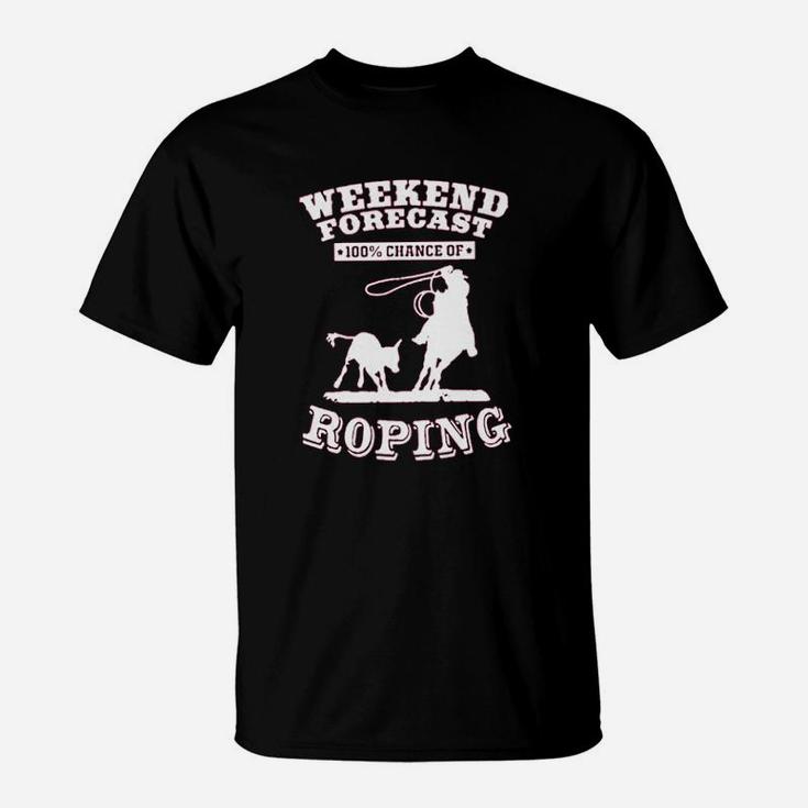 Weekend Forecast Roping Rodeo T-Shirt