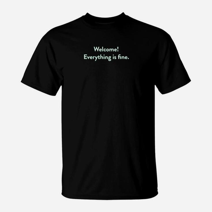 Welcome Everything Is Fine T-Shirt