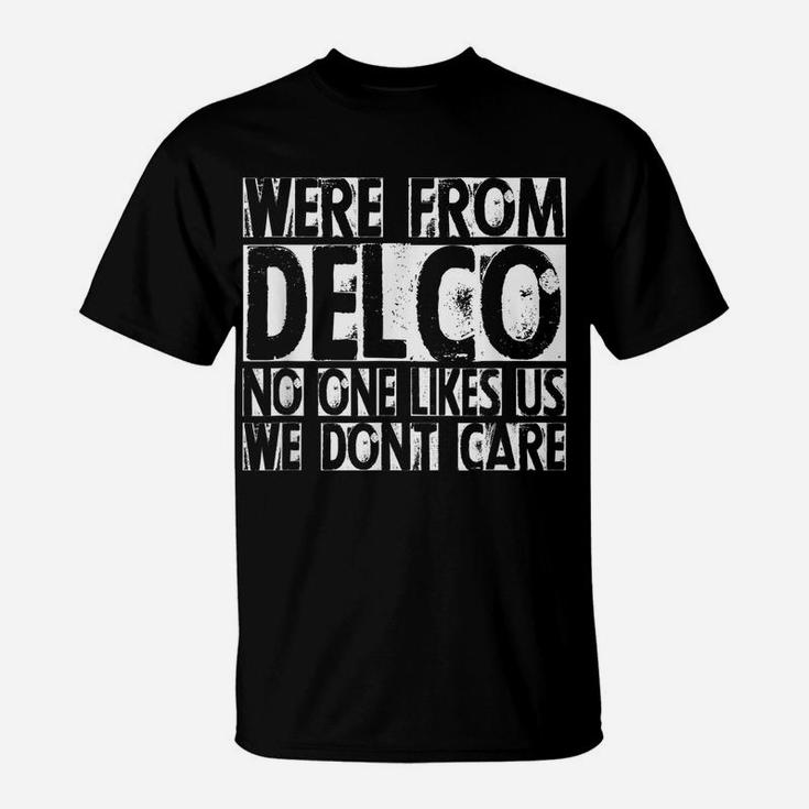 We're From Delco No One Likes Us We Don't Care Delco T Shirt T-Shirt