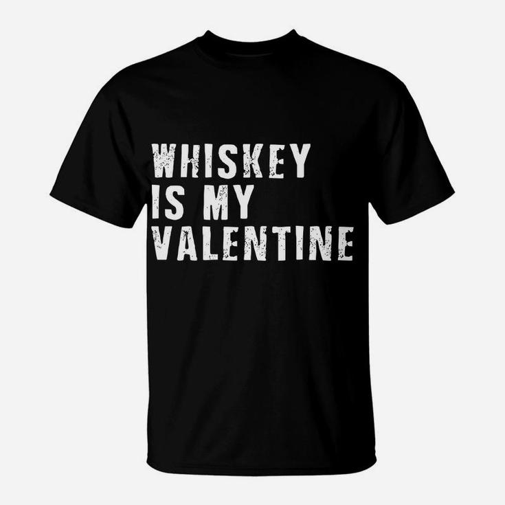 Whiskey Is My Valentine  Funny Valentine T-Shirt