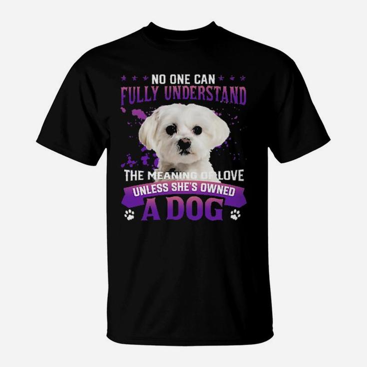 White Maltese No One Can Fully Understand The Meaning Of Love T-Shirt