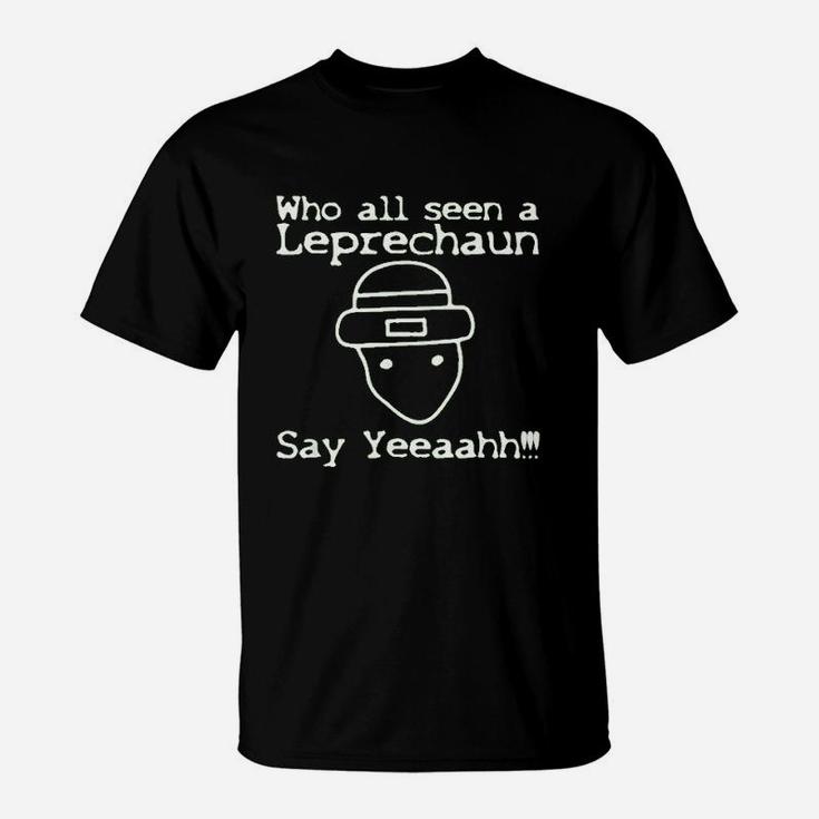 Who All Seen A Leprechaun Funny St Patricks Day T-Shirt