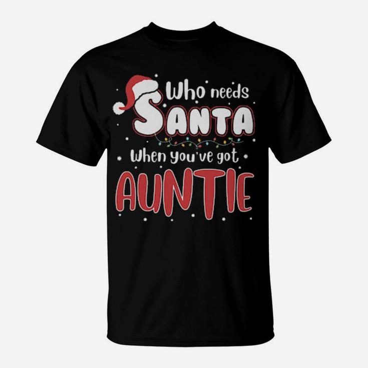 Who Need Santa When You Have Auntie T-Shirt