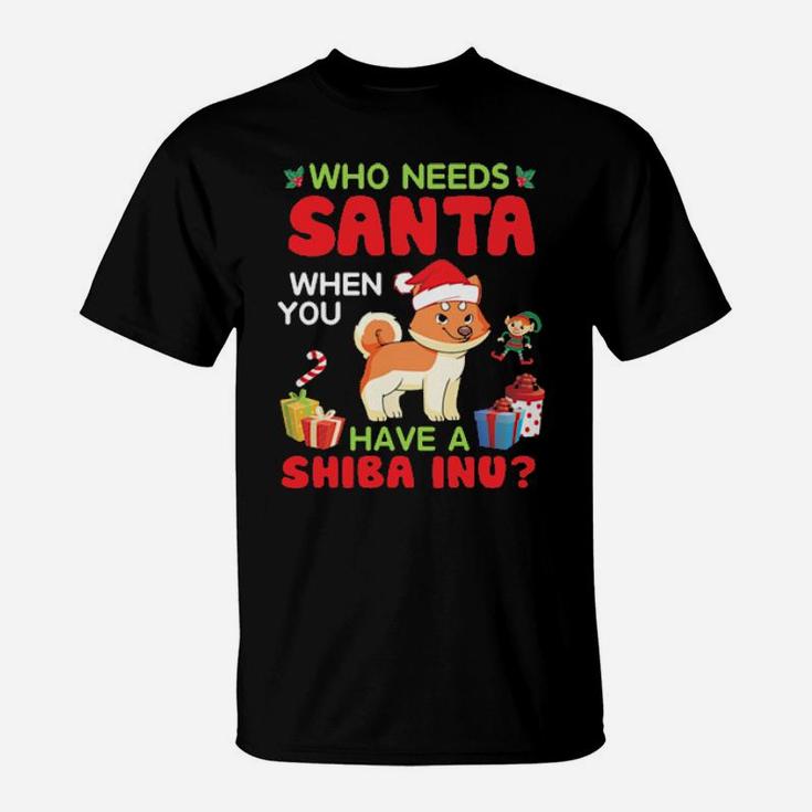 Who Needs Santa When You Have A Shiba Inu Dog Merry Dad Mom T-Shirt