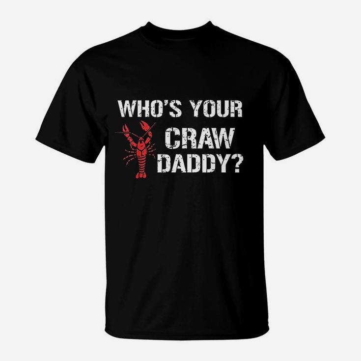 Whos Your Craw Daddy Crawfish Boil Funny Cajun Men T-Shirt