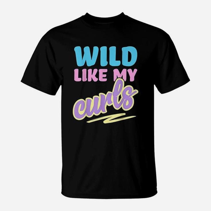 Wild Like My Curls Cute Curly Haired For Women & Girls T-Shirt