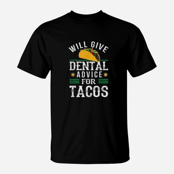 Will Give Dental Advice For Tacos Funny Dentist Student T-Shirt