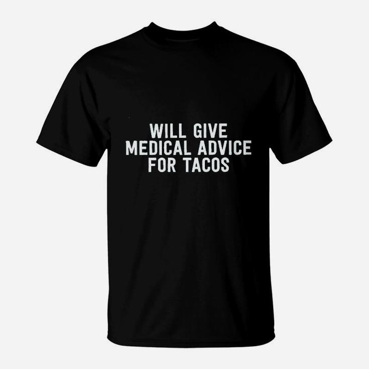Will Give Medical Advice For Tacos T-Shirt