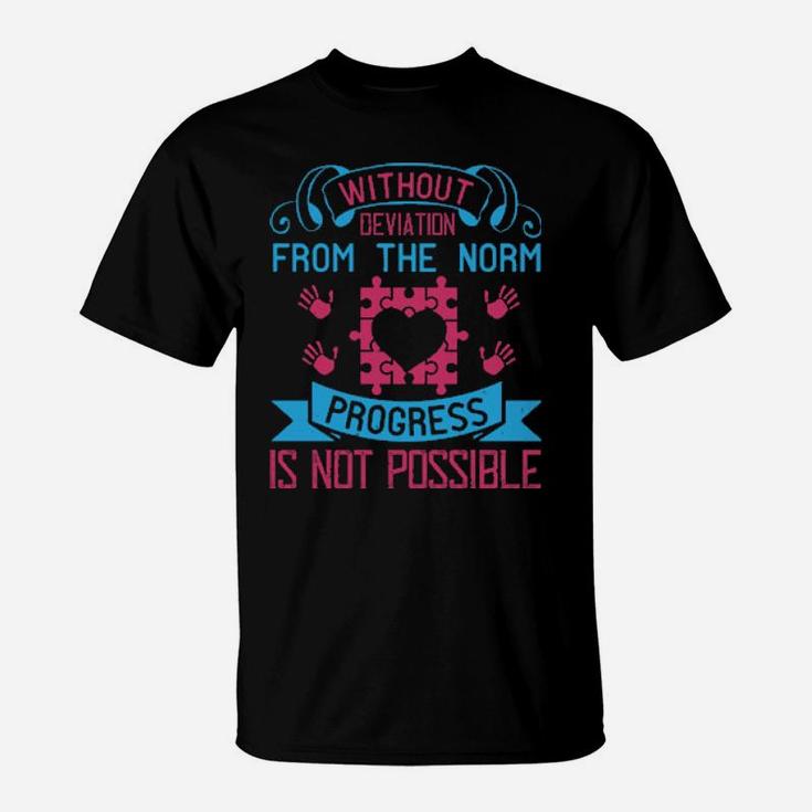 Without Deviation From The Norm Progress Is Not Possible T-Shirt