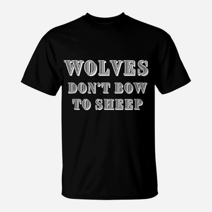 Wolves Don't Bow To Sheep, Masculinity Motivation T-Shirt