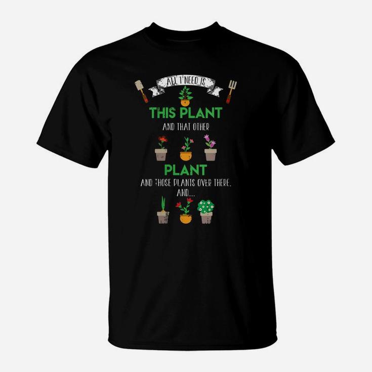 Womens All I Need Is This Plant Flowers Funny Gardening Gift T-Shirt