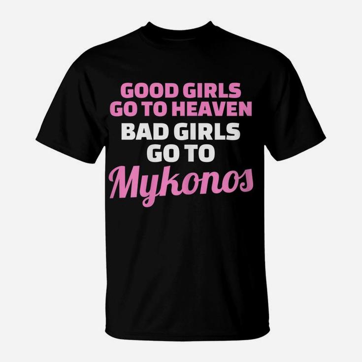 Womens Good Girls Go To Heaven Bad Girls Go To Mykonos T-Shirt