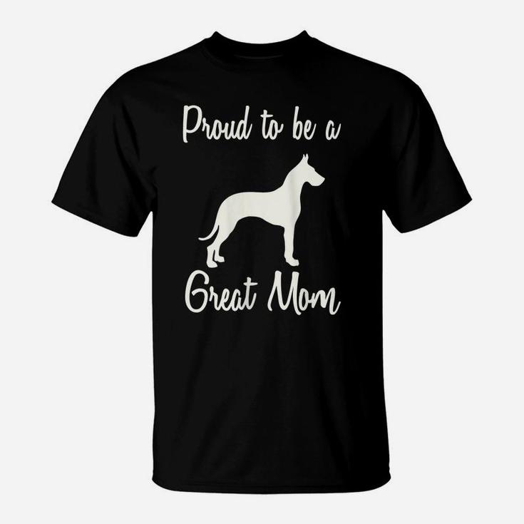 Womens Great Dane Mom, Proud To Be A Great Mom, Great Dane Mama T-Shirt