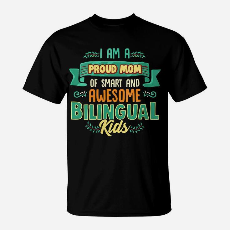 Womens I Am A Proud Mom Of Smart And Awesome Bilingual Kids T-Shirt
