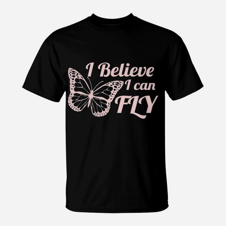 Womens I Believe I Can Fly Butterfly Women With Fun Sayings T-Shirt